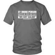 This t-shirt expresses the frustration of vegans/vegetarians when they get invited by dear friends to dinner, all to find that while everyone else is served a feast, they get the proud announcement, "We got salad!" Great shirt as a gift.